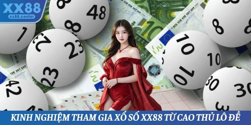 Kinh nghiệm tham gia Xổ số XX88 từ cao thủ lô đề