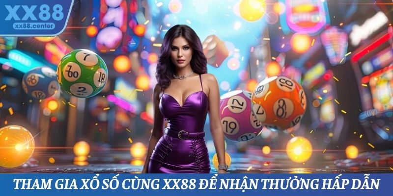 Tham gia Xổ số cùng XX88 để nhận thưởng hấp dẫn